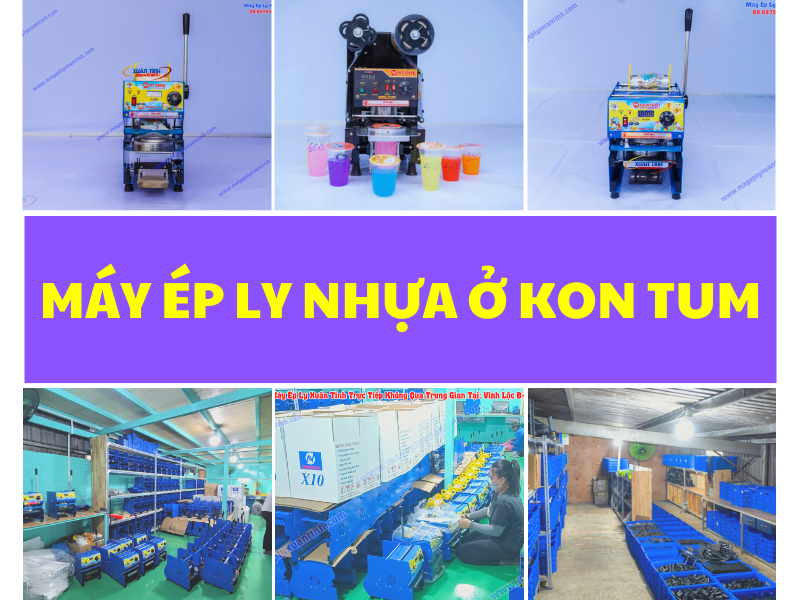 Máy Ép Ly Nhựa Ở Kon Tum Sản Xuất Tại Xưởng
