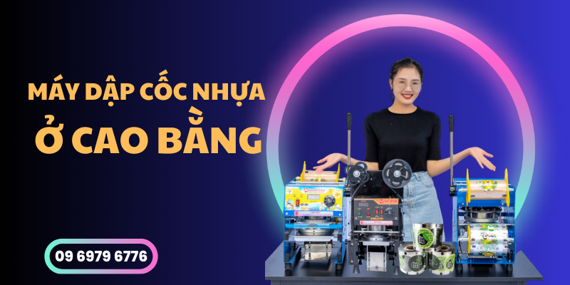 Máy Dập Cốc Nhựa Ở Cao Bằng