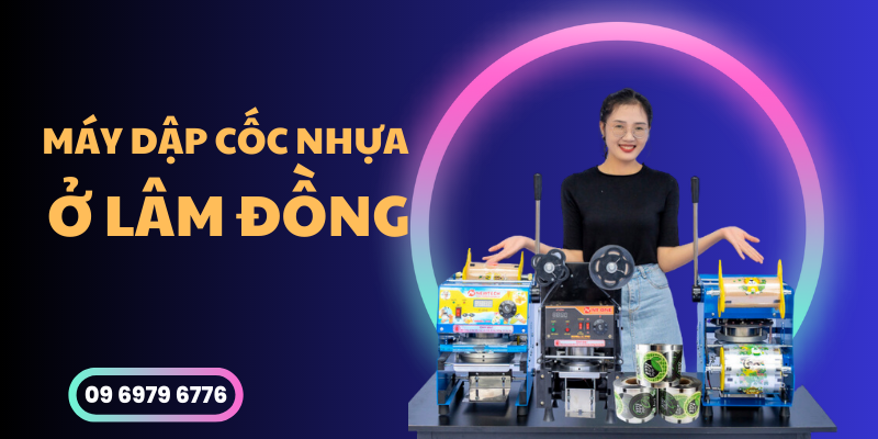 Máy Dập Cốc Nhựa Ở Lâm Đồng