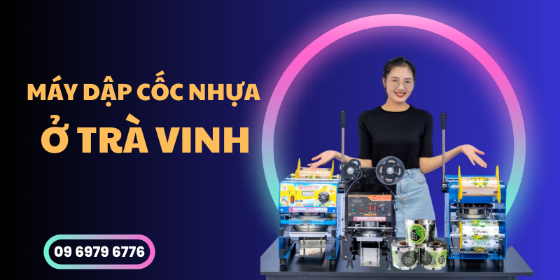 Máy Dập Cốc Nhựa Ở Trà Vinh