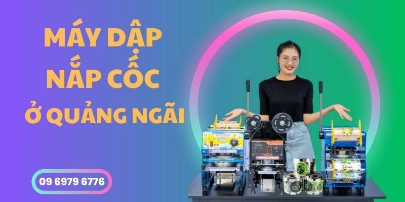 Máy Dập Nắp Cốc Ở Quảng Ngãi